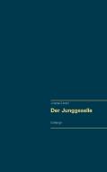 Der Junggeselle di Johannes Girmindl edito da Books on Demand