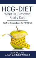 HCG-DIET; What Dr. Simeons Really Said di Dan Hild, Susan Margret Wimmer edito da Books on Demand