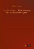 Charles Dickens' Children Stories Re Told BY His Grand Daughter di Charles Dickens edito da Outlook Verlag