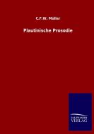 Plautinische Prosodie di C. F. W. Müller edito da Salzwasser-Verlag GmbH