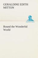 Round the Wonderful World di G. E. (Geraldine Edith) Mitton edito da TREDITION CLASSICS