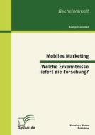 Mobiles Marketing - Welche Erkenntnisse liefert die Forschung? di Sonja Hammel edito da Bachelor + Master Publishing