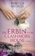 Die Erbin von Clashmore House di Rebecca Michéle edito da Dryas Verlag