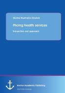 Pricing health services: Transaction cost approach di Monika Raulinajtys-Grzybek edito da Anchor Academic Publishing