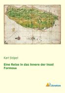 Eine Reise in das Innere der Insel Formosa di Karl Stöpel edito da Literaricon Verlag UG