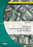 Factoring als alternative Finanzierungsform für den Mittelstand di Dave Moonen edito da Bachelor + Master Publishing