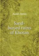 Sand-buried Ruins Of Khotan di Aurel Stein edito da Book On Demand Ltd.