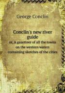 Conclin's New River Guide Or, A Gazetteer Of All The Towns On The Western Waters Containing Sketches Of The Cities di George Conclin edito da Book On Demand Ltd.