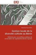 Gestion locale de la diversité cultivée au Bénin di Mohamed Nasser BACO edito da Editions universitaires europeennes EUE