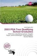 2003 Pga Tour Qualifying School Graduates edito da Duct Publishing