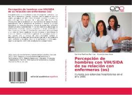 Percepción de hombres con VIH/SIDA de su relación con enfermeras (os) di Carolina Martínez Ramírez, Karen Jiménez Soto edito da EAE