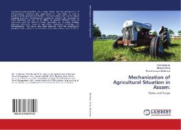 Mechanization of Agricultural Situation in Assam: di Sinki Barman, Nivedita Deka, Rudra Narayan Borkakati edito da LAP Lambert Academic Publishing
