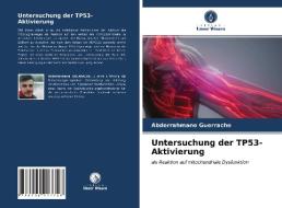 Untersuchung der TP53-Aktivierung di Abderrahmane Guerrache edito da Verlag Unser Wissen
