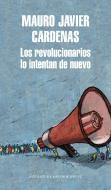 Los Revolucionarios Lo Intentan de Nuevo / The Revolutionaries Try Again di Mauro Javier Cardenas edito da LITERATURA RANDOM HOUSE