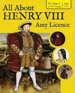 All About Henry VIII di Amy Licence edito da MadeGlobal Publishing