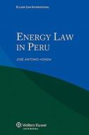 Energy Law In Peru di Jos Antonio Honda, Jose Antonio Honda edito da Kluwer Law International