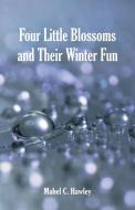 Four Little Blossoms and Their Winter Fun di Mabel C. Hawley edito da Alpha Editions