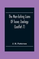 The Man-Eating Lions Of Tsavo; Zoology (Leaflet 7) di J. H. Patterson edito da Alpha Editions