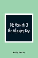 Odd Moments Of The Willoughby Boys di Emily Hartley edito da Alpha Editions