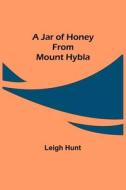 A Jar of Honey from Mount Hybla di Leigh Hunt edito da Alpha Editions
