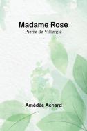 Madame Rose; Pierre de Villerglé di Amédée Achard edito da Alpha Editions