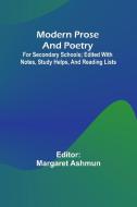 Modern Prose And Poetry; For Secondary Schools; Edited With Notes, Study Helps, And Reading Lists edito da Alpha Editions