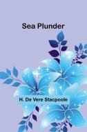 Sea Plunder di H. de Stacpoole edito da Alpha Editions