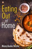 Eating out at Home di Mona Ashoka Verma edito da Diamond Pocket Books Pvt Ltd