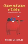 Choices and Voices of Children: 100 Ways To be a Conscious Parent di Meheck Mukherjee edito da LIGHTNING SOURCE INC