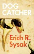 Dog Catcher di Erich R. Sysak edito da Monsoon Books