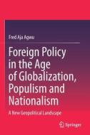 Foreign Policy in the Age of Globalization, Populism and Nationalism di Fred Aja Agwu edito da Springer Nature Singapore