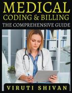 Medical Coding and Billing - The Comprehensive Guide di Viruti Satyan Shivan edito da VIRUTI SATYAN SHIVAN