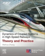 Dynamics of Coupled Systems in High-Speed Railways: Theory and Practice di Weihua Zhang edito da ELSEVIER
