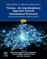 Tinnitus - An Interdisciplinary Approach Towards Individualized Treatment: Towards Understanding The Complexity Of Tinnitus edito da Elsevier Science Publishing Co Inc