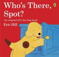 Who's There, Spot? di Eric Hill edito da Penguin Books Ltd