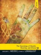 Sociology of Health, Healing, and Illness, the Plus Mysearchlab with Etext -- Access Card Package di Gregory L. Weiss, Lynne E. Lonnquist edito da Pearson