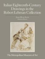 The Robert Lehman Collection VI: Italian Eighteenth Century Drawings di George Szabo, James Byan Shaw, George Knox edito da Metropolitan Museum of Art New York