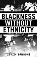 Blackness Without Ethnicity di Livio Sansone edito da Palgrave Macmillan