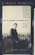A Tragic Honesty: The Life and Work of Richard Yates di Blake Bailey edito da ST MARTINS PR 3PL