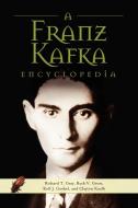A Franz Kafka Encyclopedia di Richard T. Gray, Ruth V. Gross, Rolf J. Goebel edito da Greenwood