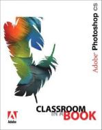 Adobe Photoshop CS Classroom in a Book di Adobe Creative Team, Unknown Adobe Creative Team edito da Adobe Press