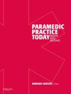 Paramedic Practice Today di Barbara J. Aehlert edito da Elsevier - Health Sciences Division