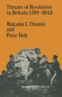 Threats Of Revolution In Britain 1789-1848 di Malcolm I. Thomis, Peter Holt edito da Palgrave