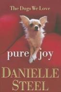 Pure Joy: The Dogs We Love di Danielle Steel edito da Delacorte Press