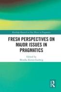 Fresh Perspectives On Major Issues In Pragmatics di Monika Kirner-Ludwig edito da Taylor & Francis Ltd