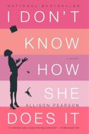 I Don't Know How She Does It: The Life of Kate Reddy, Working Mother di Allison Pearson edito da RANDOM HOUSE