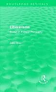 Liberalisms (Routledge Revivals) di John Gray edito da Routledge