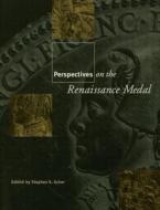 Perspectives on the Renaissance Medal di Stephen K. Scher edito da Taylor & Francis Ltd