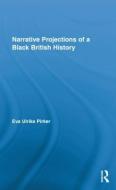 Narrative Projections of a Black British History di Eva Ulrike (University of Freiburg Pirker edito da Routledge