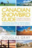 The Canadian Snowbird Guide di Douglas Gray edito da John Wiley And Sons Ltd